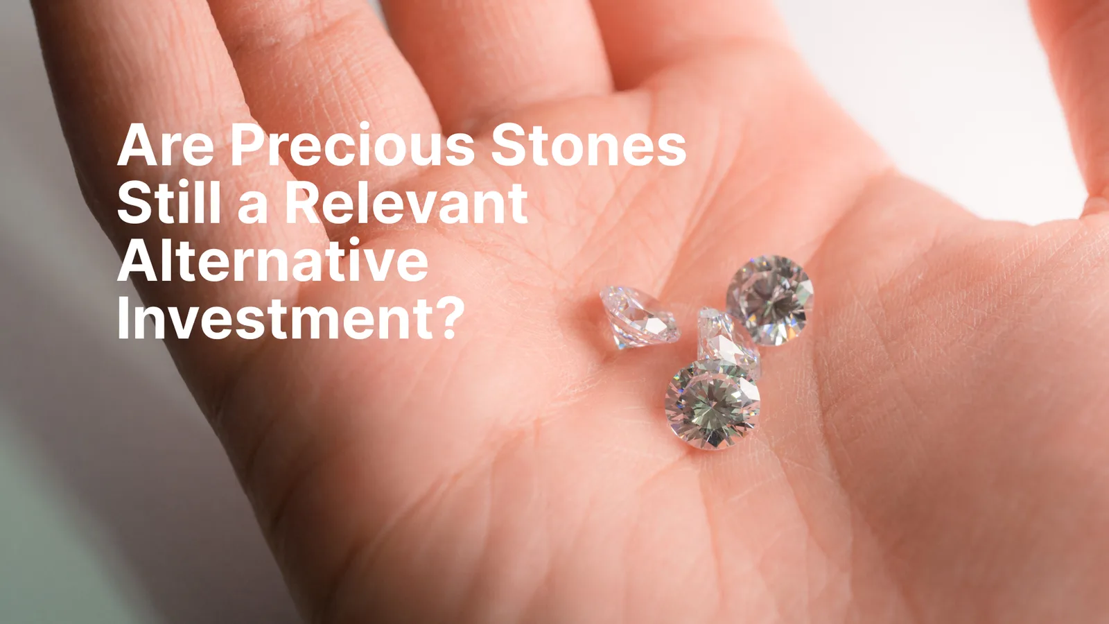 Are Precious Stones Still a Relevant Alternative Investment?