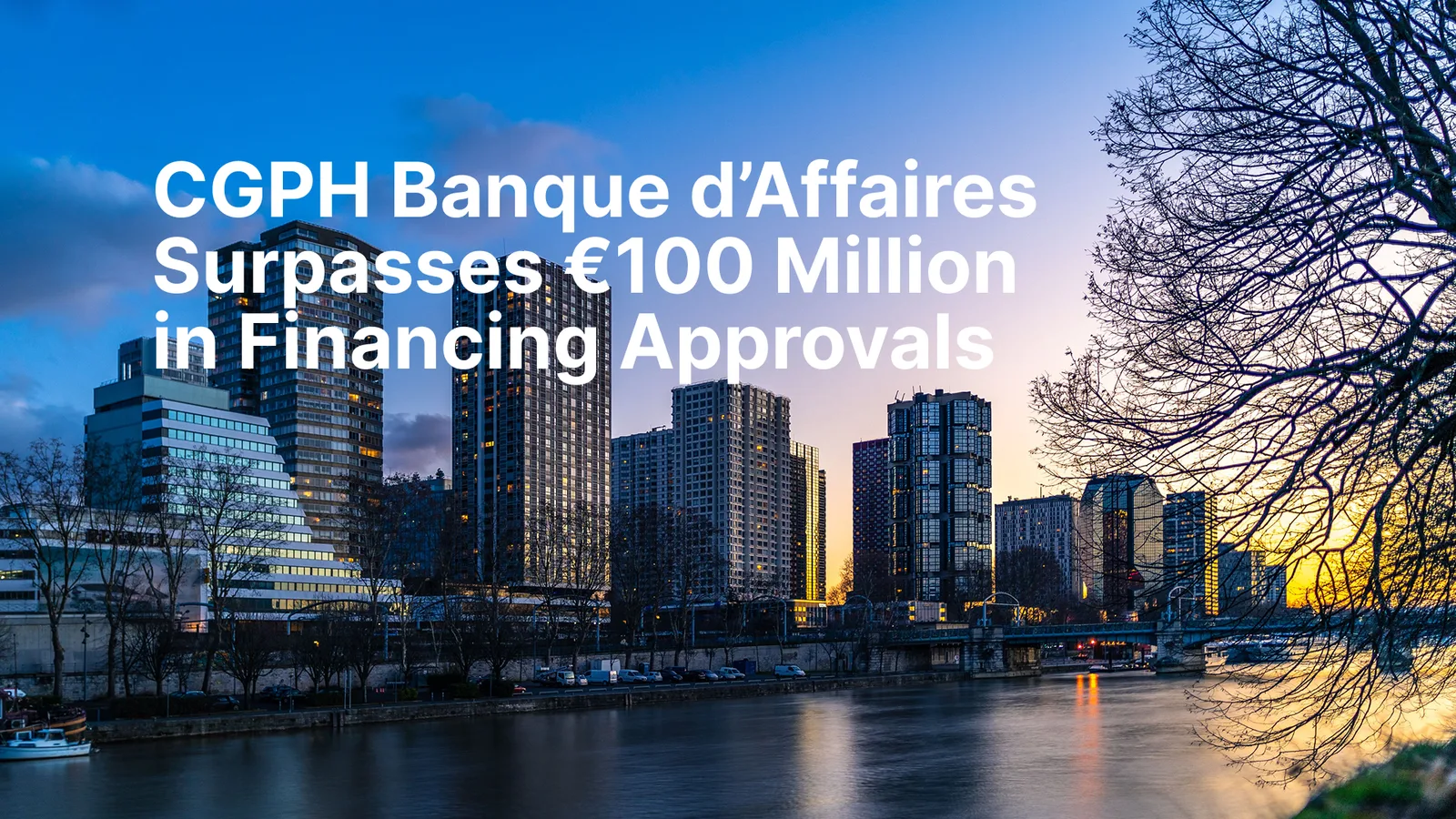 CGPH Banque d’Affaires Surpasses €100 Million in Financing Approvals in Just 15 Days